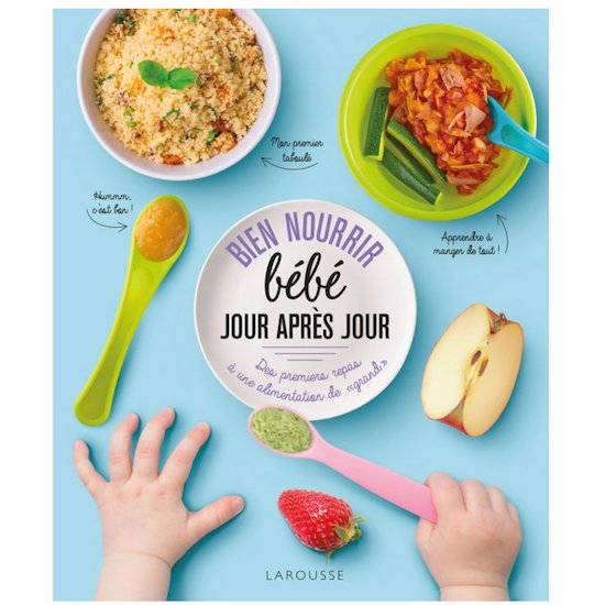 Larousse Bien nourrir bébé jour après jour  