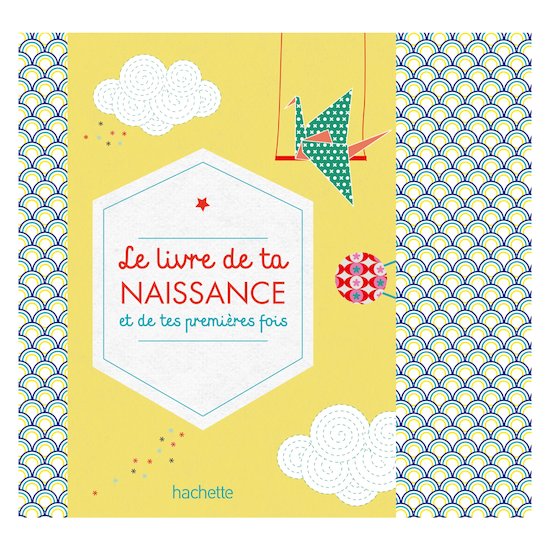 Hachette pratique Le Livre de ta naissance et de tes premières fois  